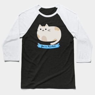 You're purrfect Baseball T-Shirt